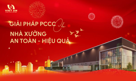 CÁC GIẢI PHÁP PCCC CHO NHÀ XƯỞNG AN TOÀN - HIỆU QUẢ